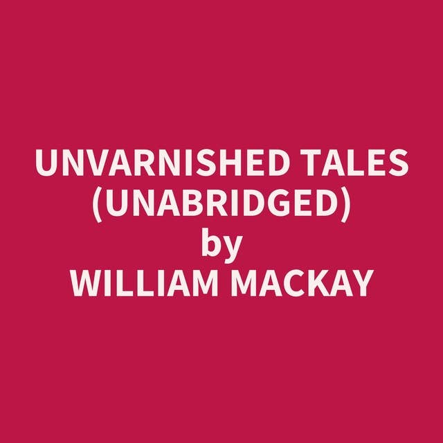 Unvarnished Tales (Unabridged): optional