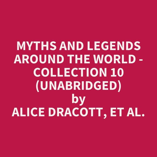 Myths and Legends Around the World - Collection 10 (Unabridged): optional
