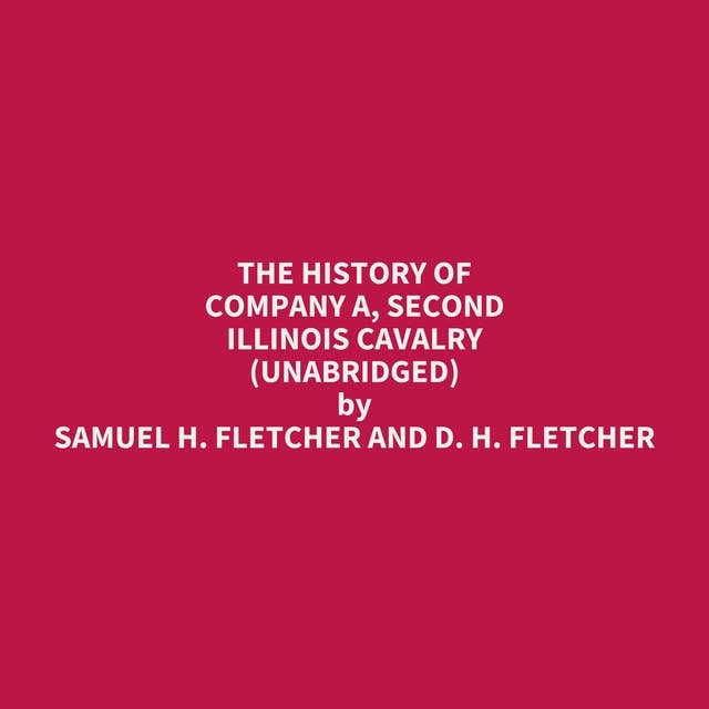The History of Company A, Second Illinois Cavalry (Unabridged): optional