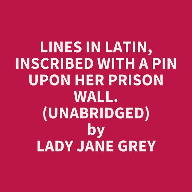 Lines in Latin, inscribed with a pin upon her prison wall. (Unabridged): optional