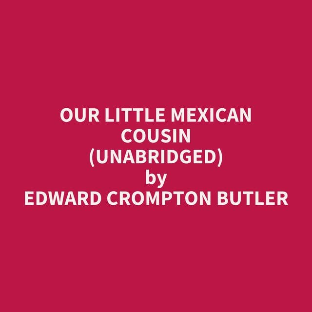 Our Little Mexican Cousin (Unabridged): optional