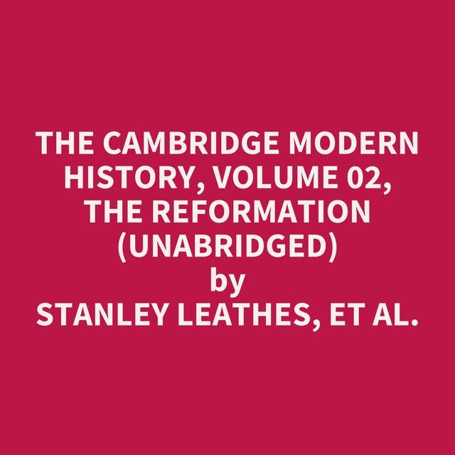 The Cambridge Modern History, Volume 02, The Reformation (Unabridged): optional
