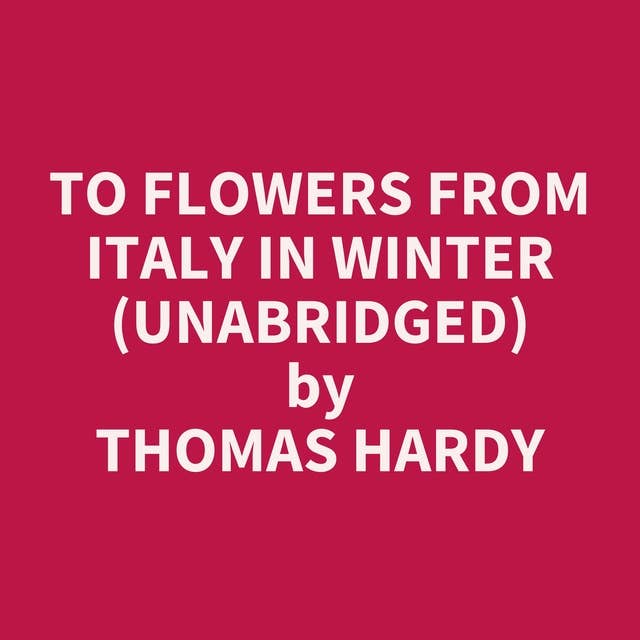 To Flowers From Italy In Winter (Unabridged): optional