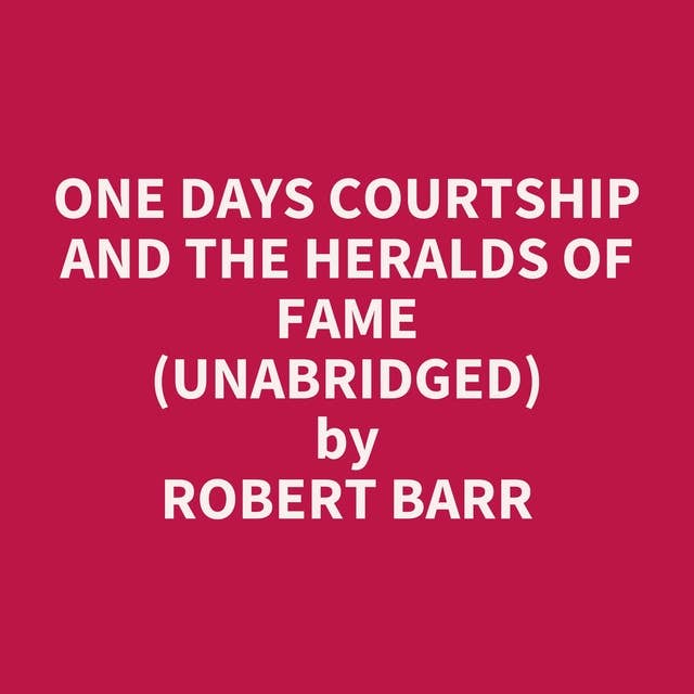 One Days Courtship and The Heralds of Fame (Unabridged): optional
