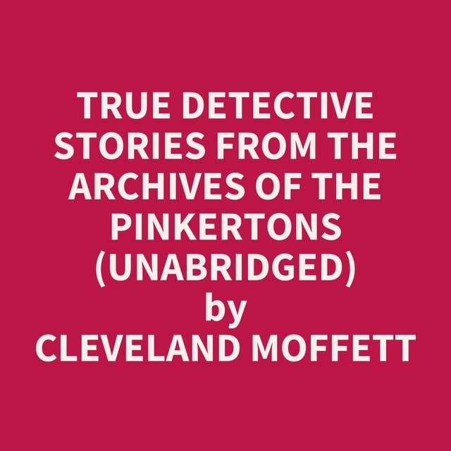 True Detective Stories from the Archives of the Pinkertons (Unabridged): optional