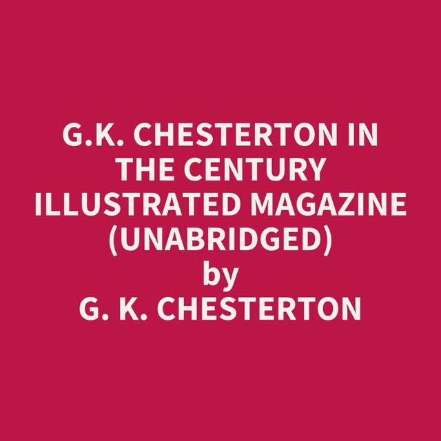 G.K. Chesterton in The Century Illustrated Magazine (Unabridged): optional