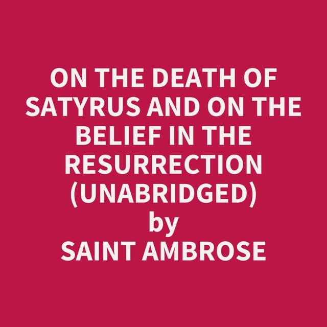 On the Death of Satyrus and On the Belief in the Resurrection (Unabridged): optional