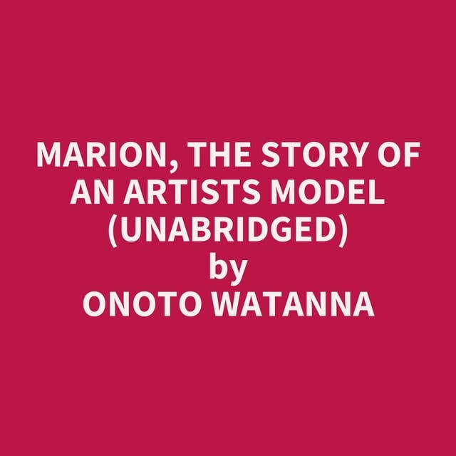 Marion, the Story of an Artists Model (Unabridged): optional