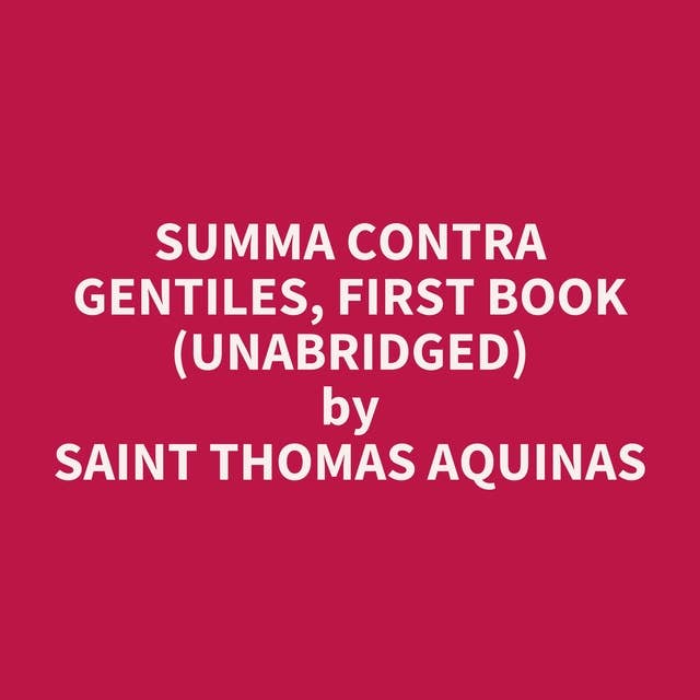 Summa Contra Gentiles, First Book (Unabridged): optional