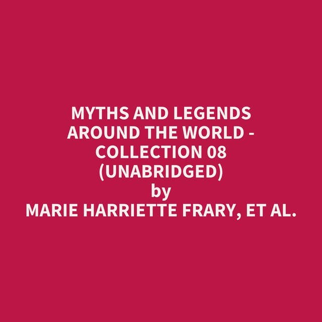 Myths and Legends Around the World - Collection 08 (Unabridged): optional