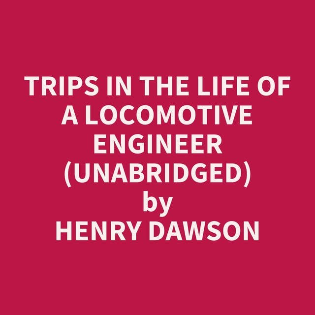 Trips in the Life of a Locomotive Engineer (Unabridged): optional