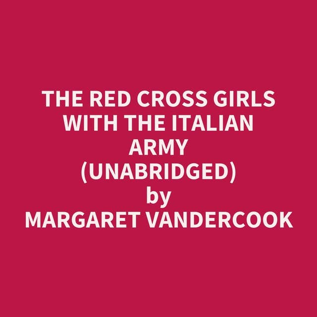 The Red Cross Girls with the Italian Army (Unabridged): optional