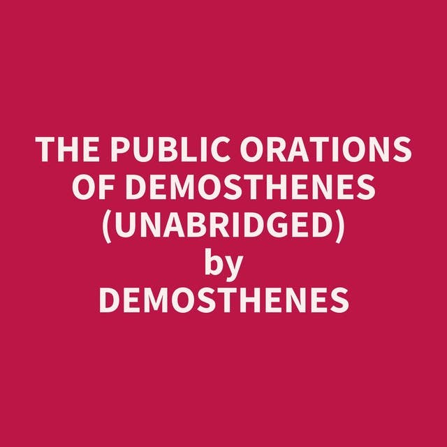 The Public Orations of Demosthenes (Unabridged): optional