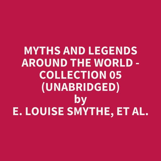 Myths and Legends Around the World - Collection 05 (Unabridged): optional