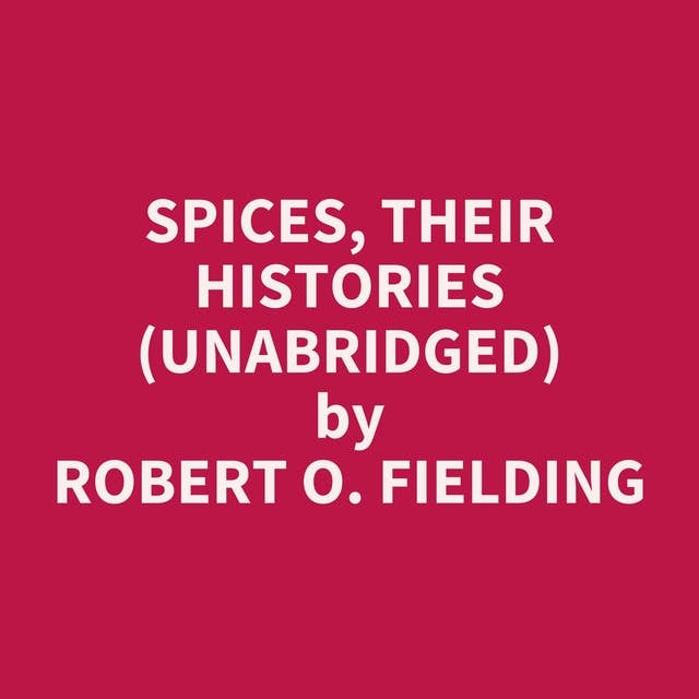 Spices, their histories (Unabridged): optional