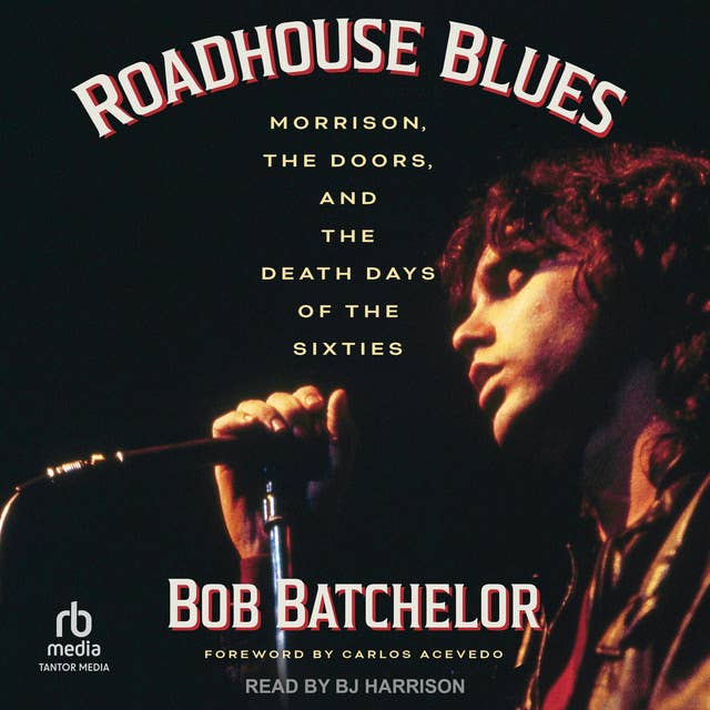 Cover for Roadhouse Blues: Morrison, The Doors, and the Death Days of the Sixties