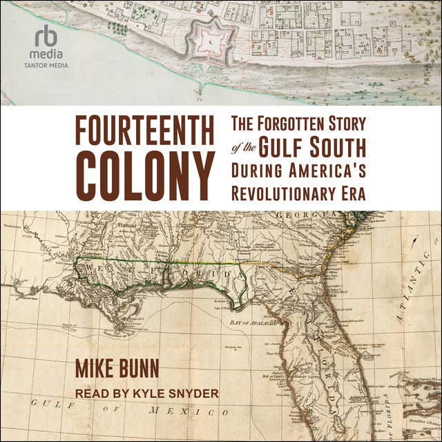 Fourteenth Colony: The Forgotten Story of the Gulf South During America's Revolutionary Era