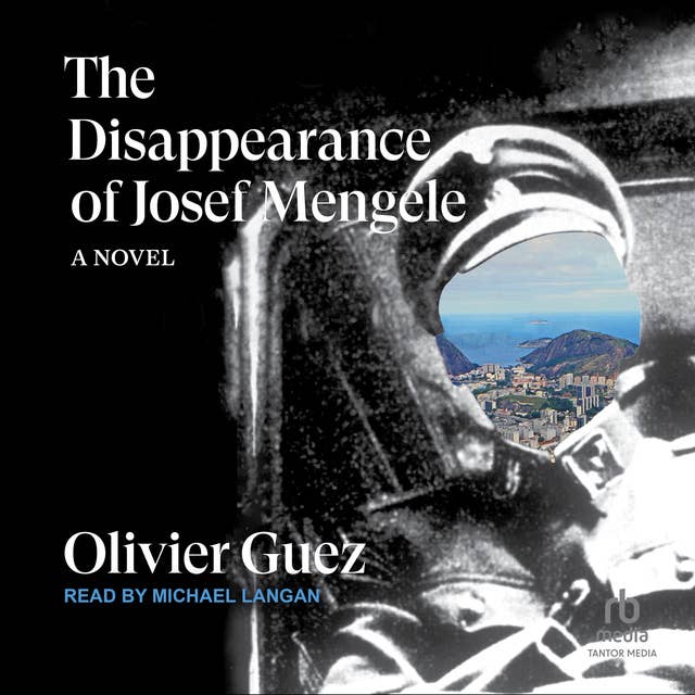 The Disappearance of Josef Mengele: A Novel