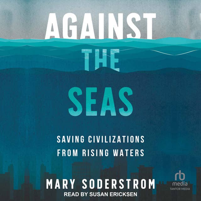 Against the Seas: Saving Civilizations from Rising Waters