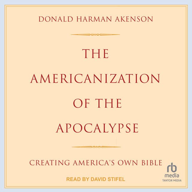 The Americanization of the Apocalypse: Creating America's Own Bible