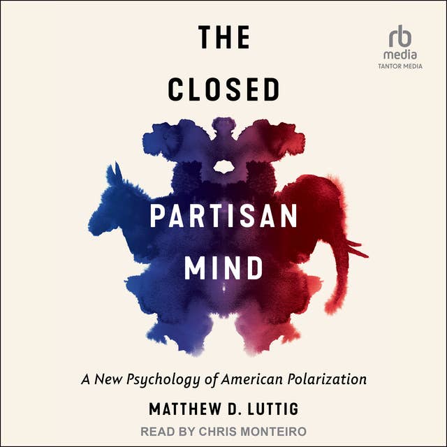 The Closed Partisan Mind: A New Psychology of American Polarization