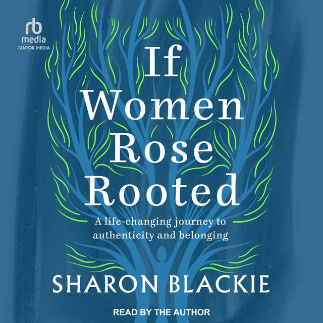 If Women Rose Rooted: A Life Changing Journey to Authenticity and Belonging