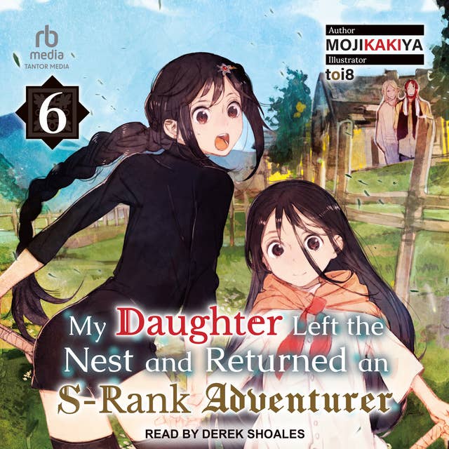 My Daughter Left the Nest and Returned an S-Rank Adventurer: Volume 6