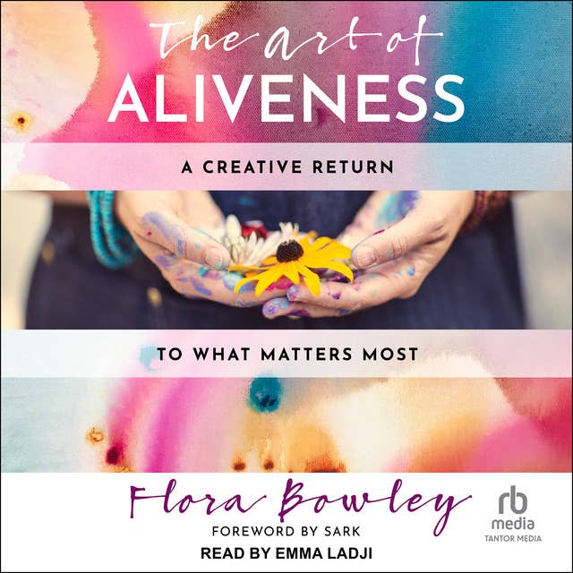 The Art of Aliveness: A Creative Return to What Matters Most