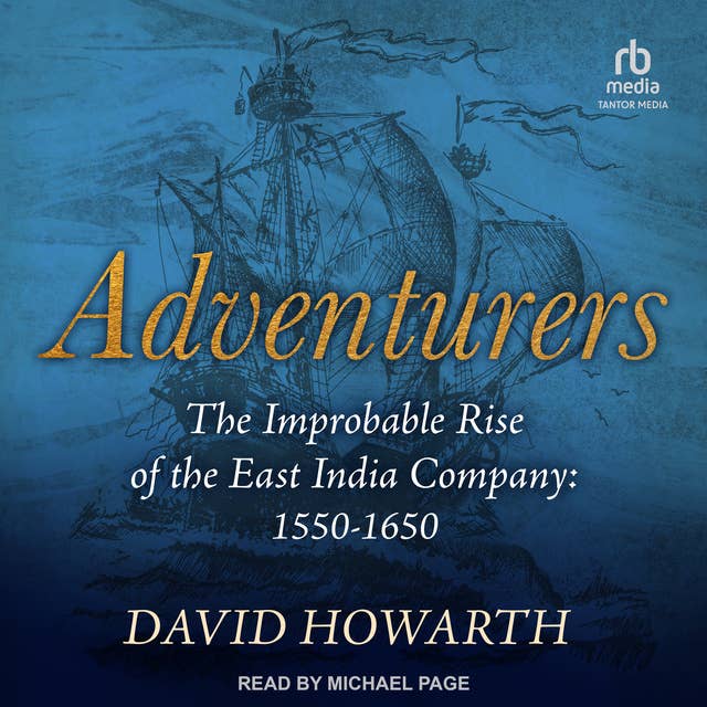 Cover for Adventurers: The Improbable Rise of the East India Company: 1550-1650