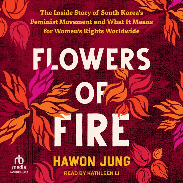 Flowers of Fire: The Inside Story of South Korea's Feminist Movement and What It Means for Women's Rights Worldwide