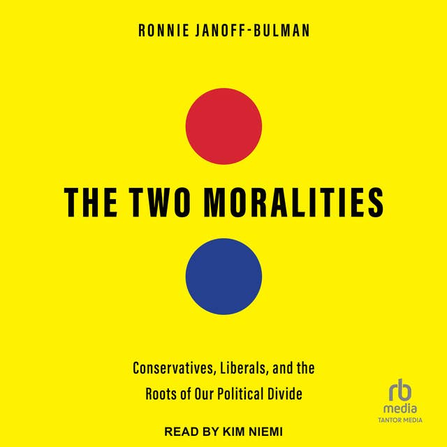 The Two Moralities: Conservatives, Liberals and the Roots of Our Political Divide