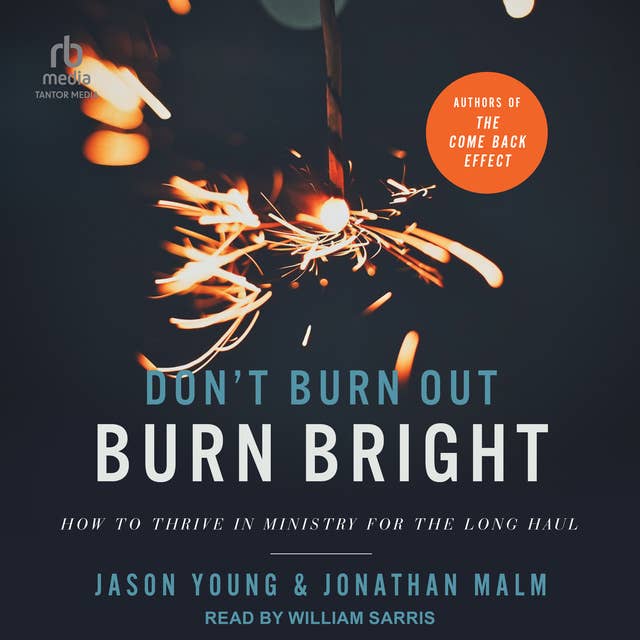 Don't Burn Out, Burn Bright: How to Thrive in Ministry for the Long Haul