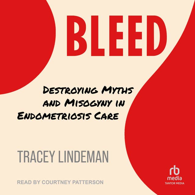 BLEED: Destroying Myths and Misogyny in Endometriosis Care