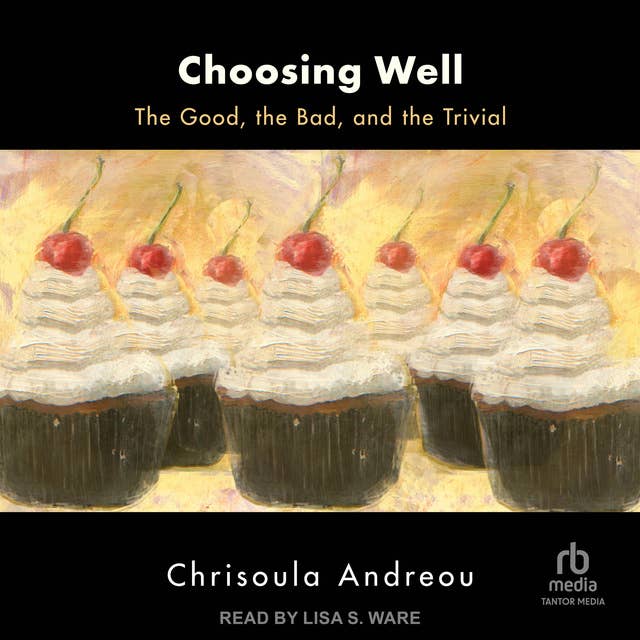 Choosing Well: The Good, the Bad, and the Trivial