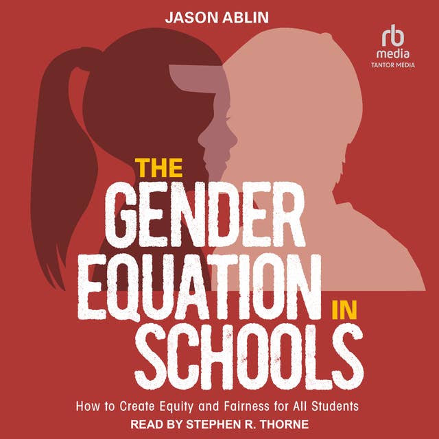 The Gender Equation in Schools: How to Create Equity and Fairness for All Students