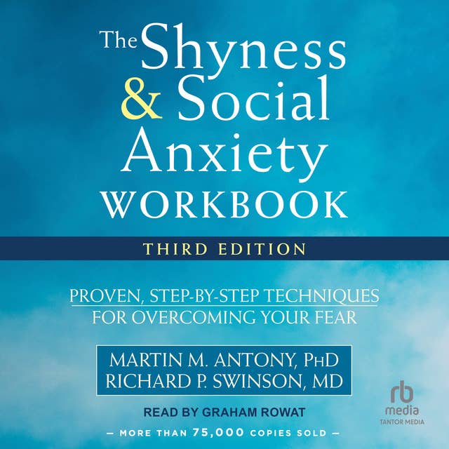 The Shyness and Social Anxiety Workbook: Proven, Step-by-Step Techniques for Overcoming Your Fear