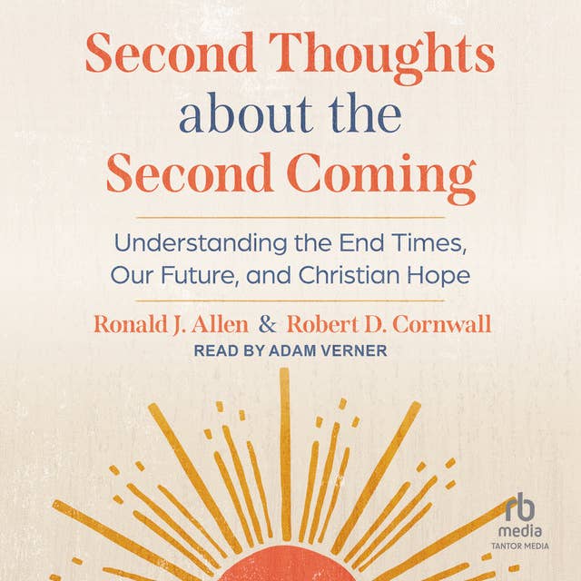 Second Thoughts About the Second Coming: Understanding the End Times, Our Future, and Christian Hope