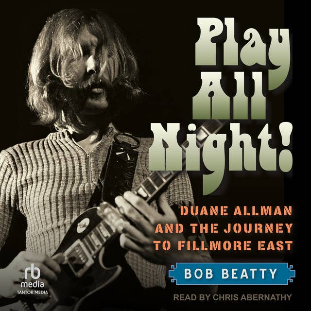 Play All Night!: Duane Allman and the Journey to Fillmore East