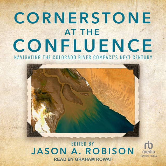 Cornerstone at the Confluence: Navigating the Colorado River Compact's Next Century
