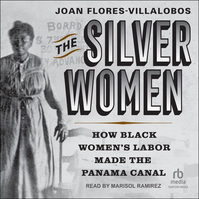 The Silver Women: How Black Women's Labor Made the Panama Canal