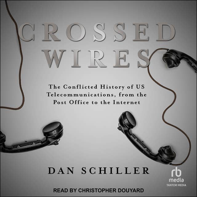 Crossed Wires: The Conflicted History of US Telecommunications, From The Post Office To The Internet