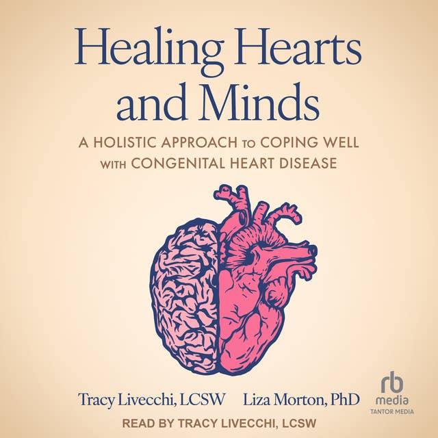 Healing Hearts and Minds: A Holistic Approach to Coping Well with Congenital Heart Disease