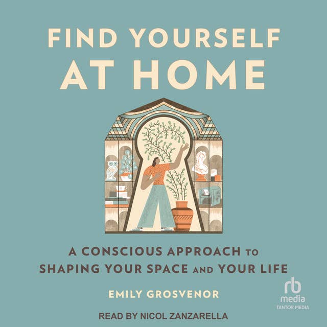 Find Yourself at Home: A Conscious Approach to Shaping Your Space and Your Life