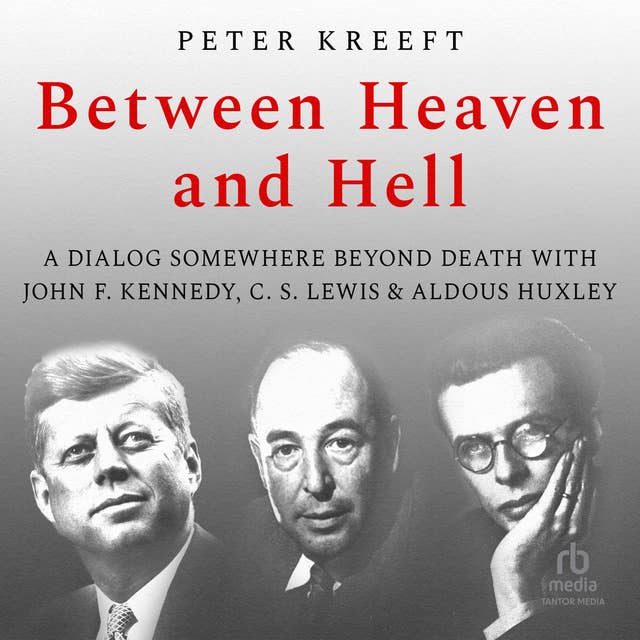 Between Heaven and Hell: A Dialog Somewhere Beyond Death with John F. Kennedy, C. S. Lewis Aldous Huxley