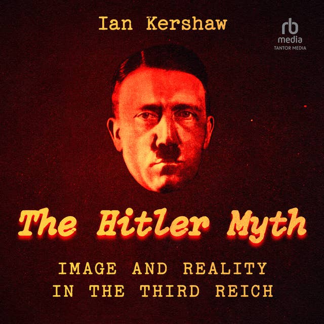 The "Hitler Myth": Image and Reality in the Third Reich