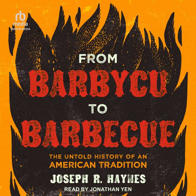 From Barbycu to Barbecue: The Untold History of an American Tradition