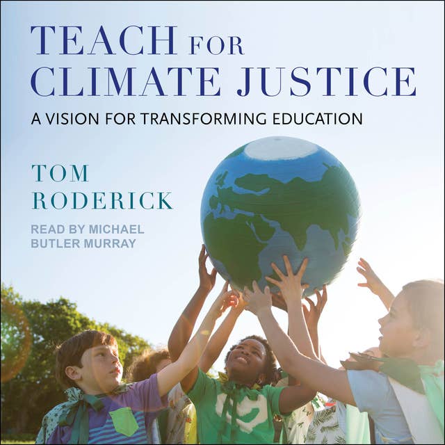 Teach for Climate Justice: A Vision for Transforming Education 
