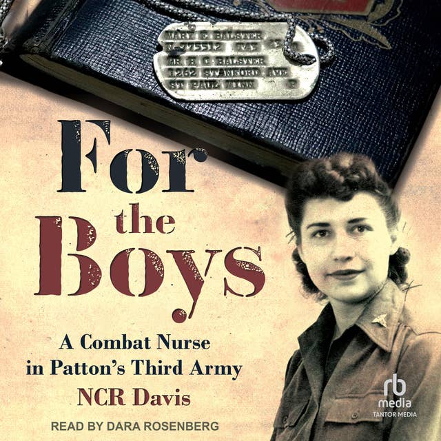 For the Boys: The True Account of a Combat Nurse in Patton's Third Army