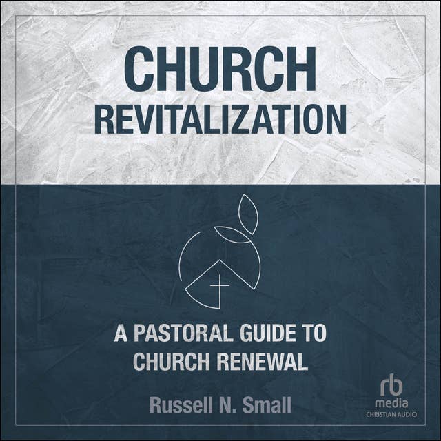 Church Revitalization: A Pastoral Guide to Church Renewal