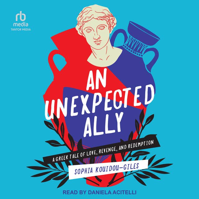 An Unexpected Ally: A Greek Tale of Love, Revenge, and Redemption